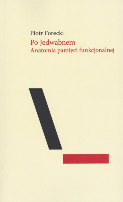 OKŁADKA KSIĄŻKI - PO JEDWABNEM. ANATOMIA PAMIĘCI FUNKCJONALNEJ PIOTRA FORECKIEGO